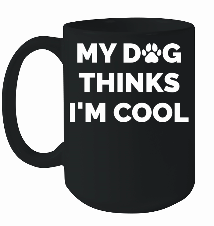 My Dog Thinks Im Cool II Ceramic Mug