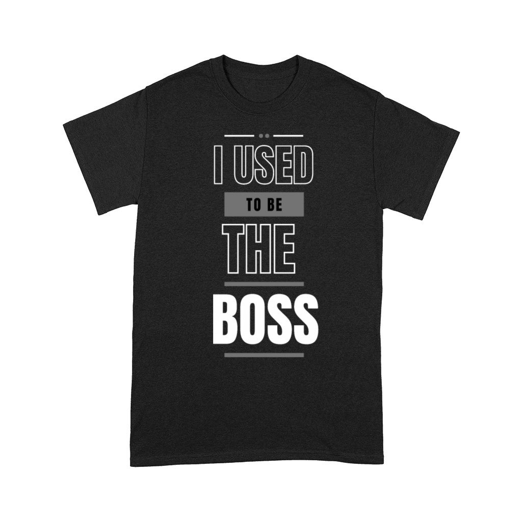 Boss No More I Used to Be the Boss Tee Comfort T-shirt