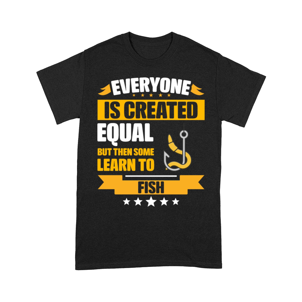 Some Learn To Fish Funny Comfort T-shirt