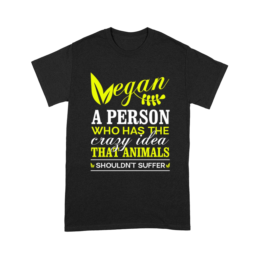 Vegan A Person Who Has The Crazy Idea That Animals Comfort T-shirt