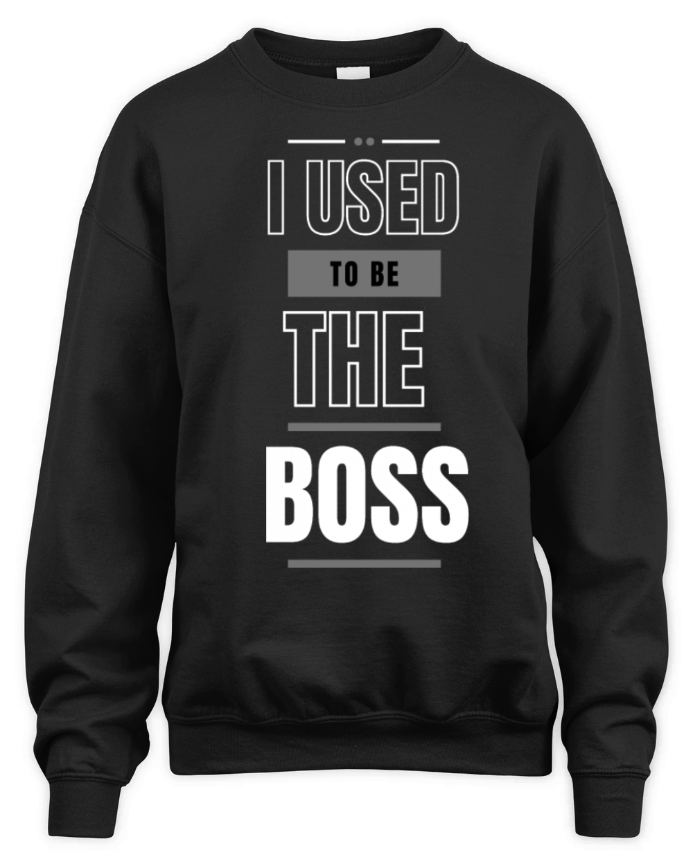 Boss No More I Used to Be the Boss Tee Unisex Premium Crewneck Sweatshirt
