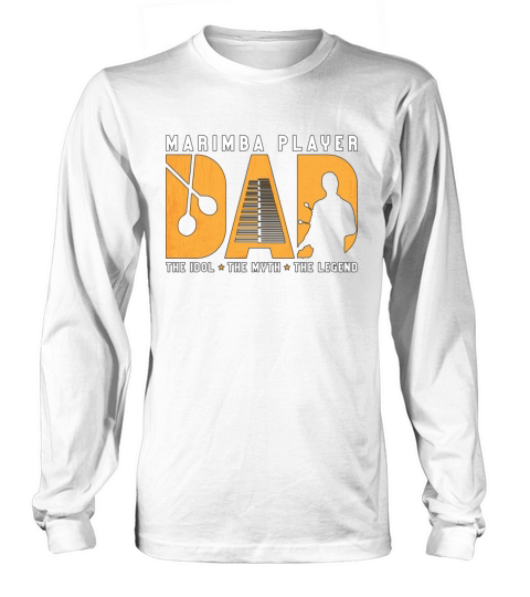 Marimba Player Dad The Idol The Myth Percussion Long sleeved Unisex
