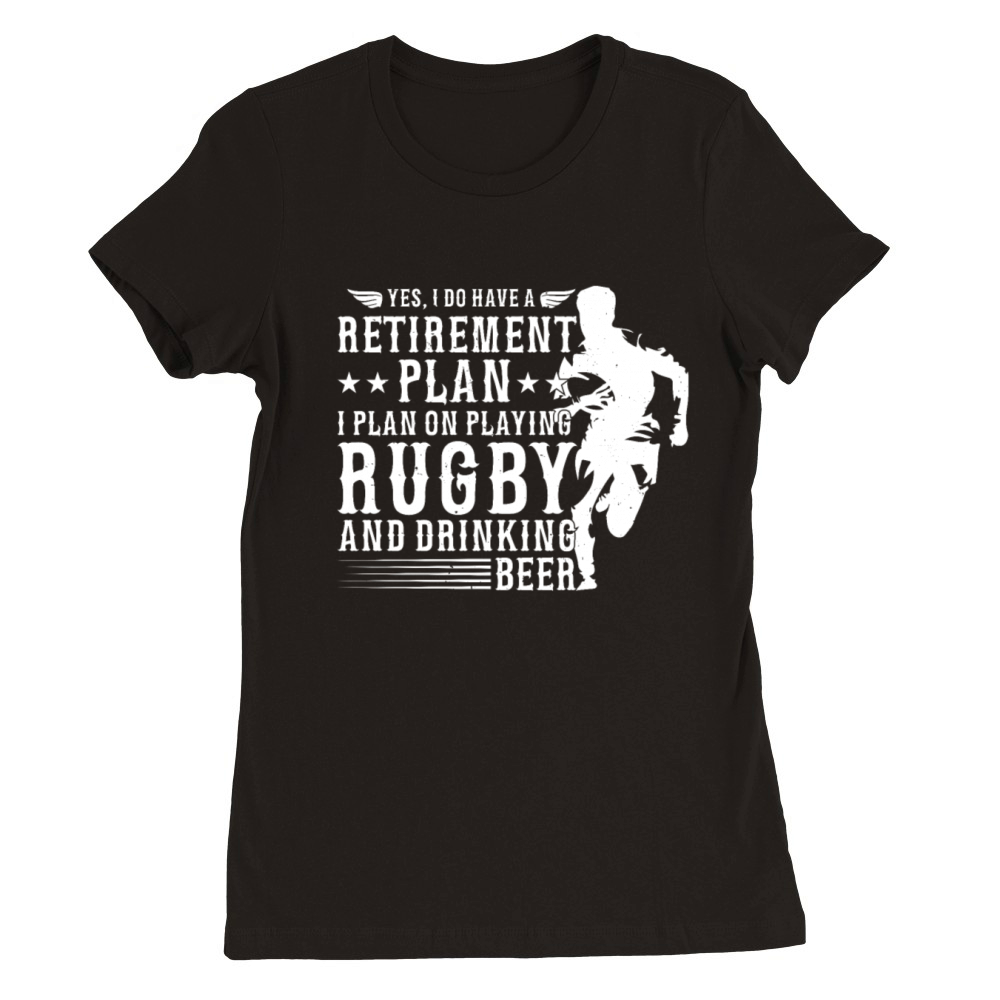 Yes I do have a Retirement plan I plan on playing Premium Womens Crewneck T-shirt