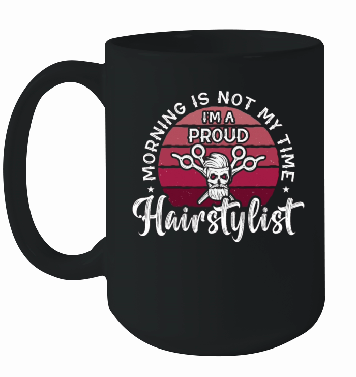 Hairstylist Morning Is Not My Time Im Hairdresser Ceramic Mug