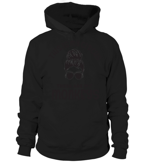 This is my circus these are my monkeys Hoodie Unisex