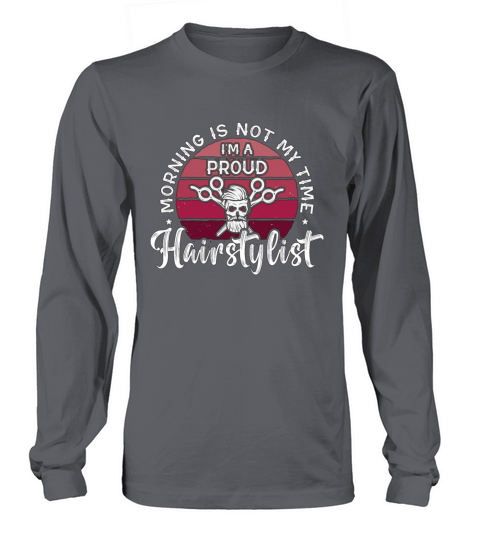 Hairstylist Morning Is Not My Time Im Hairdresser Long sleeved Unisex
