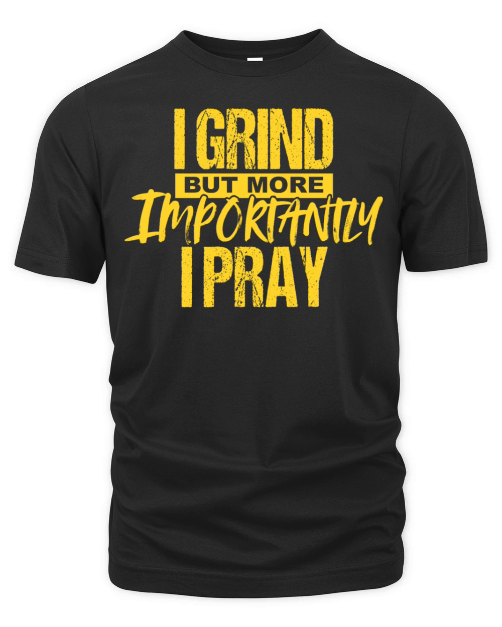 I Grind But More Importantly I Pray Organic Unisex T-shirt