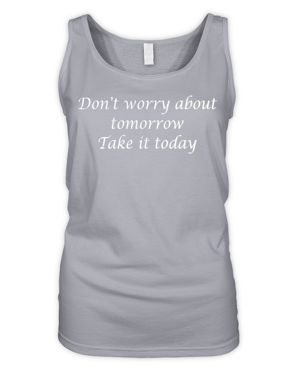 Don t worry about tomorrow take it today Organic Women's Tank Top