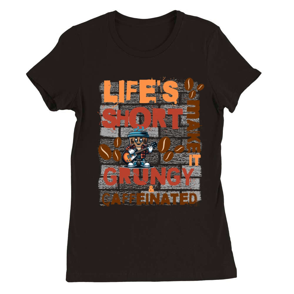 90s Grunge Lifes Short Make it Grungy Caffeinated Premium Womens Crewneck T-shirt
