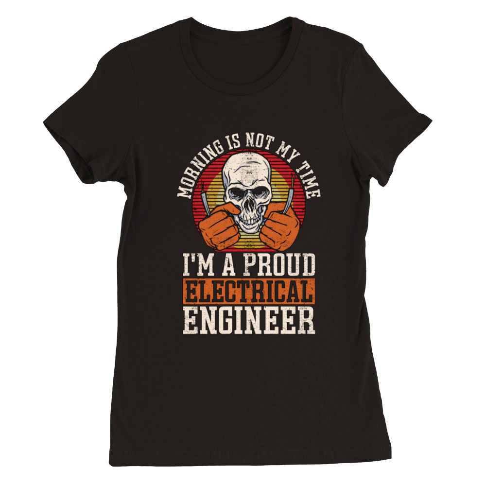 Electrical Engineer Morning Is Not My Engineering Premium Womens Crewneck T-shirt