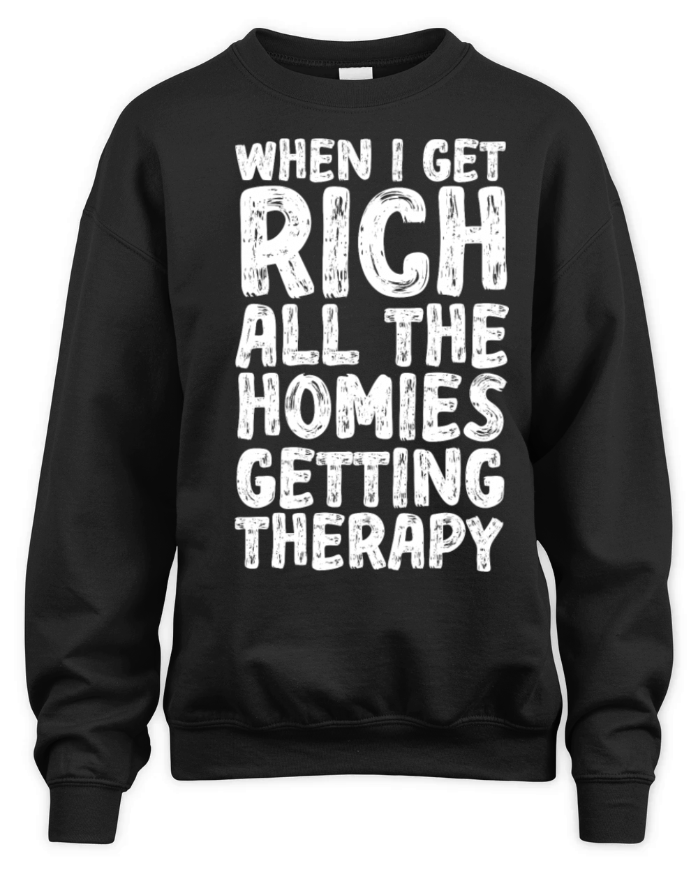 When I Get Rich All The Homies Getting Therapy Unisex Premium Crewneck Sweatshirt