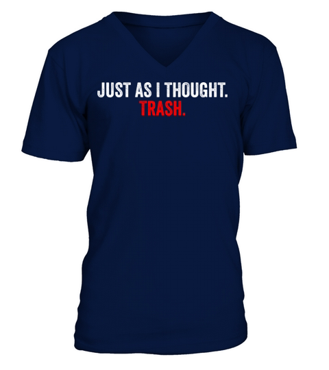 Just As I Thought Trash Quote V-Neck T-shirt