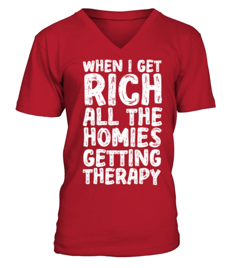 When I Get Rich All The Homies Getting Therapy V-Neck T-shirt
