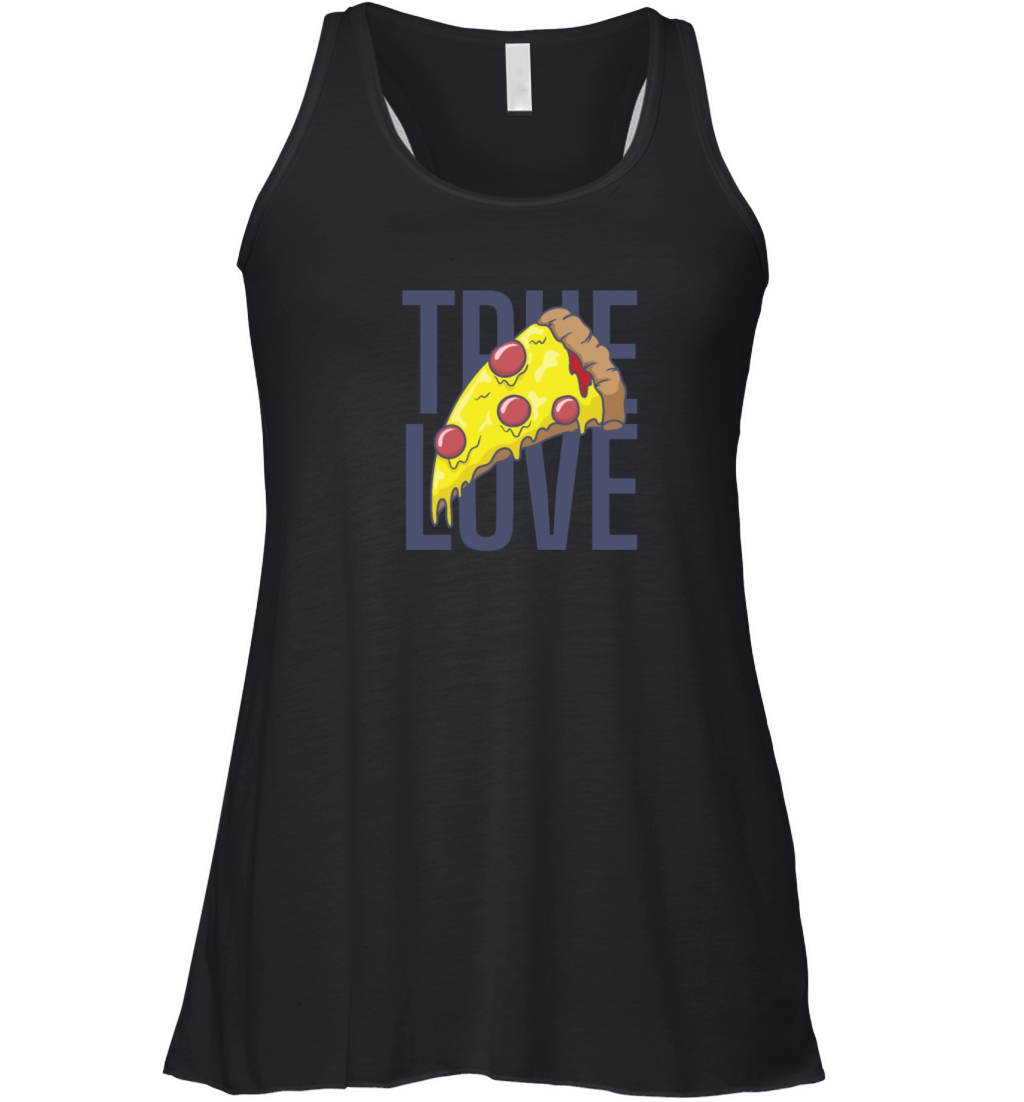 True Love Pizza Fast Food Stone Oven Cheese Women's Flowy Tank Top