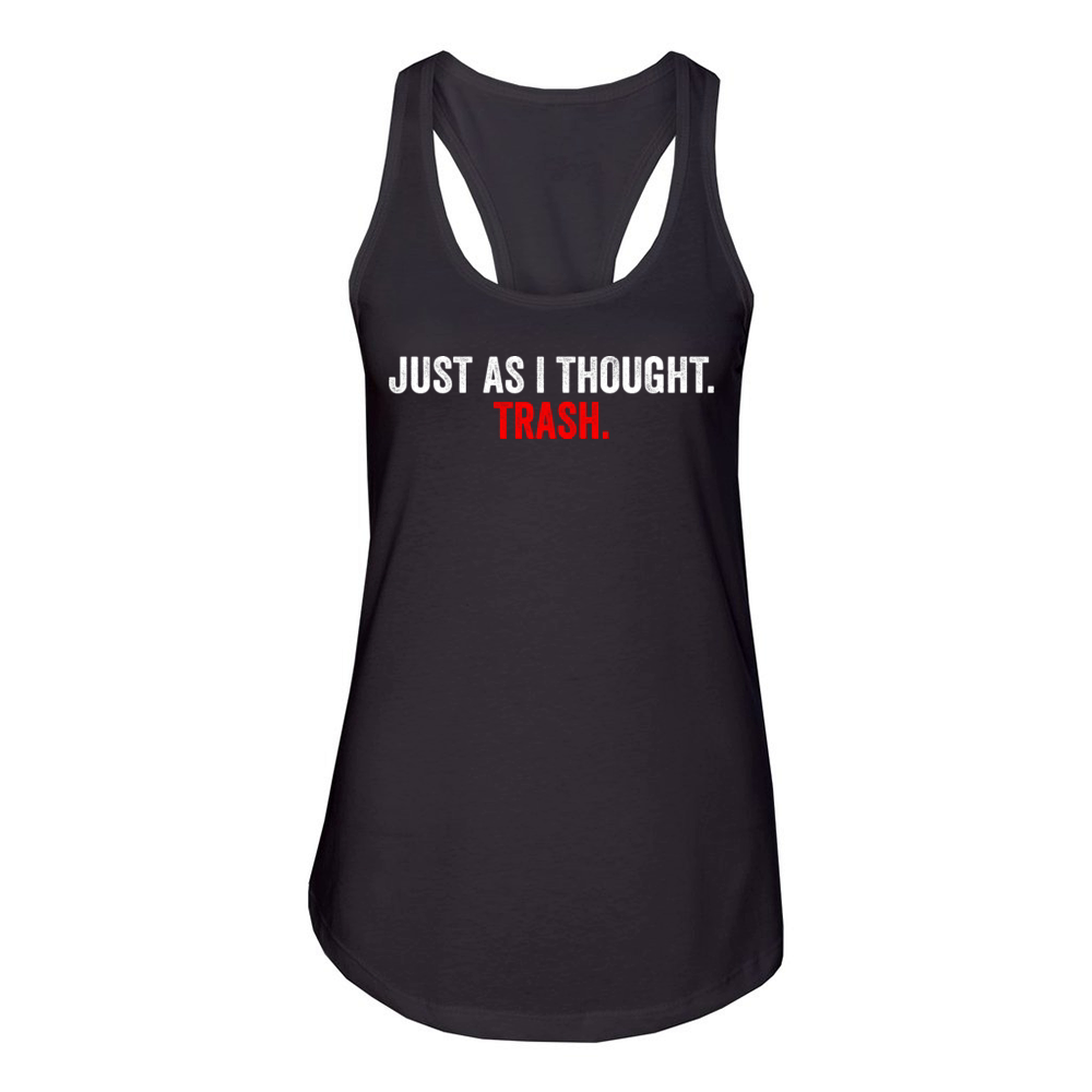 Just As I Thought Trash Quote Women's Racerback Tank