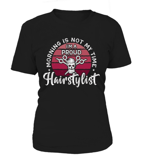 Hairstylist Morning Is Not My Time Im Hairdresser Women's T-Shirt