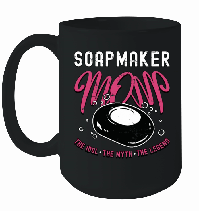 Soapmaker Mom The Idol The Myth The Soapmaking Ceramic Mug