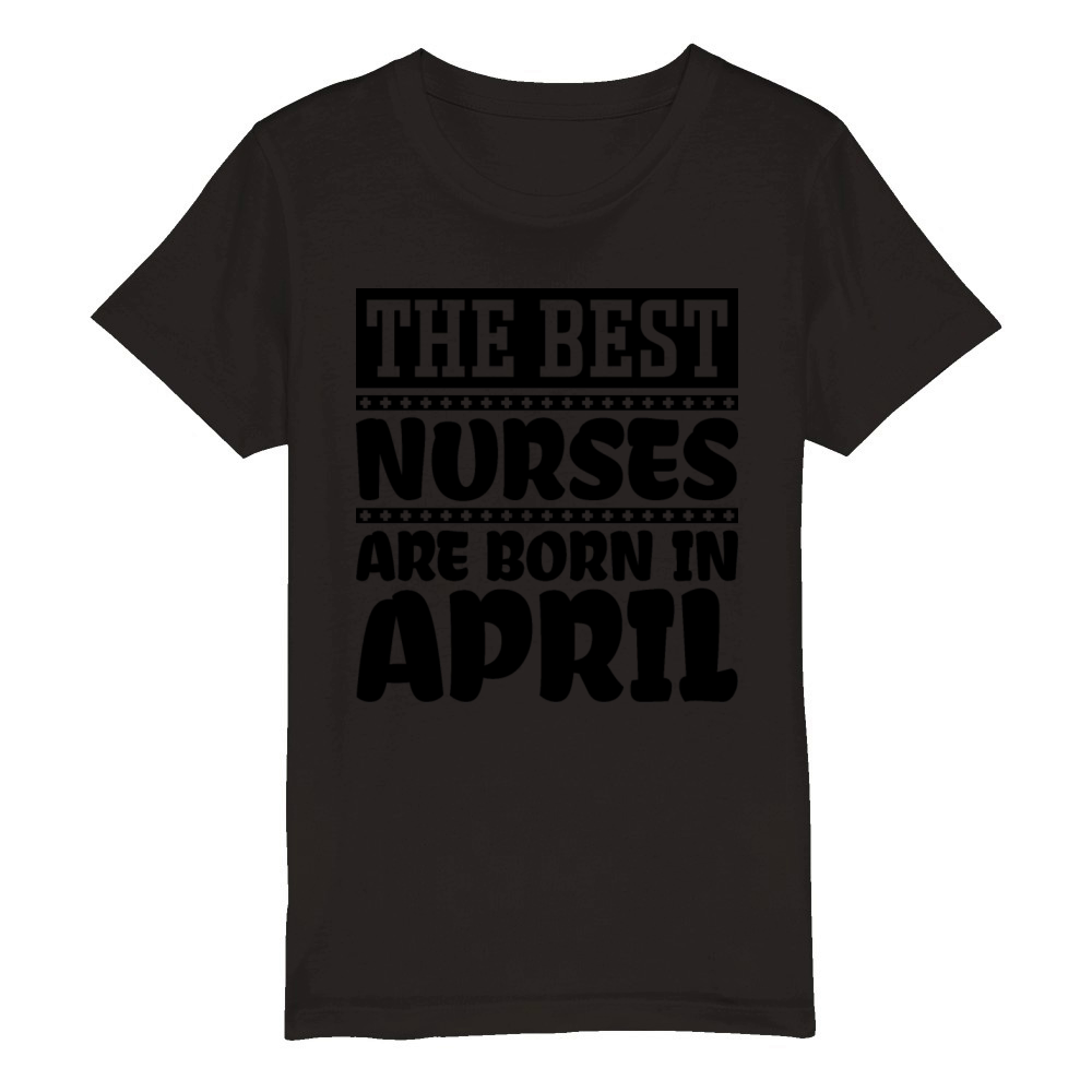 The best nurses are born in April Organic Kids Crewneck T-shirt