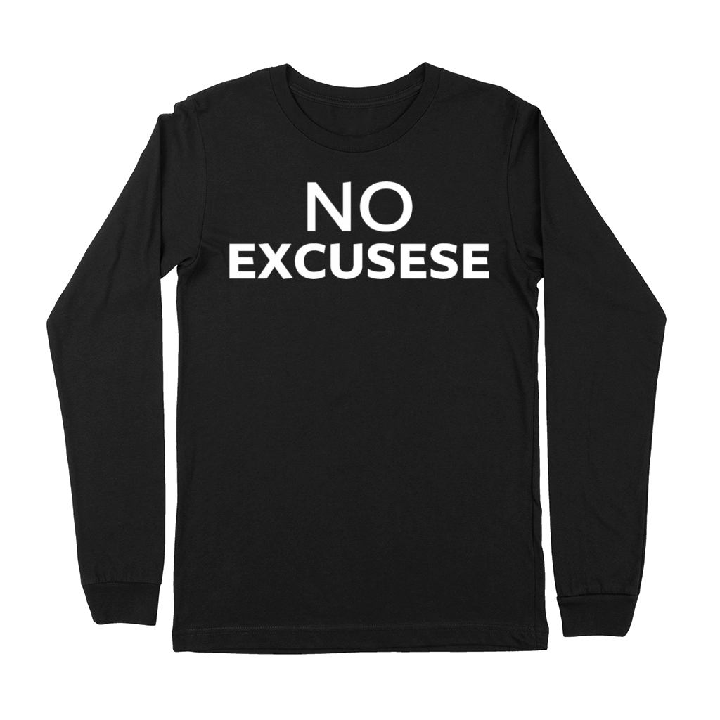 no excusese Quote Motivation Inspiration Premium Long Sleeve
