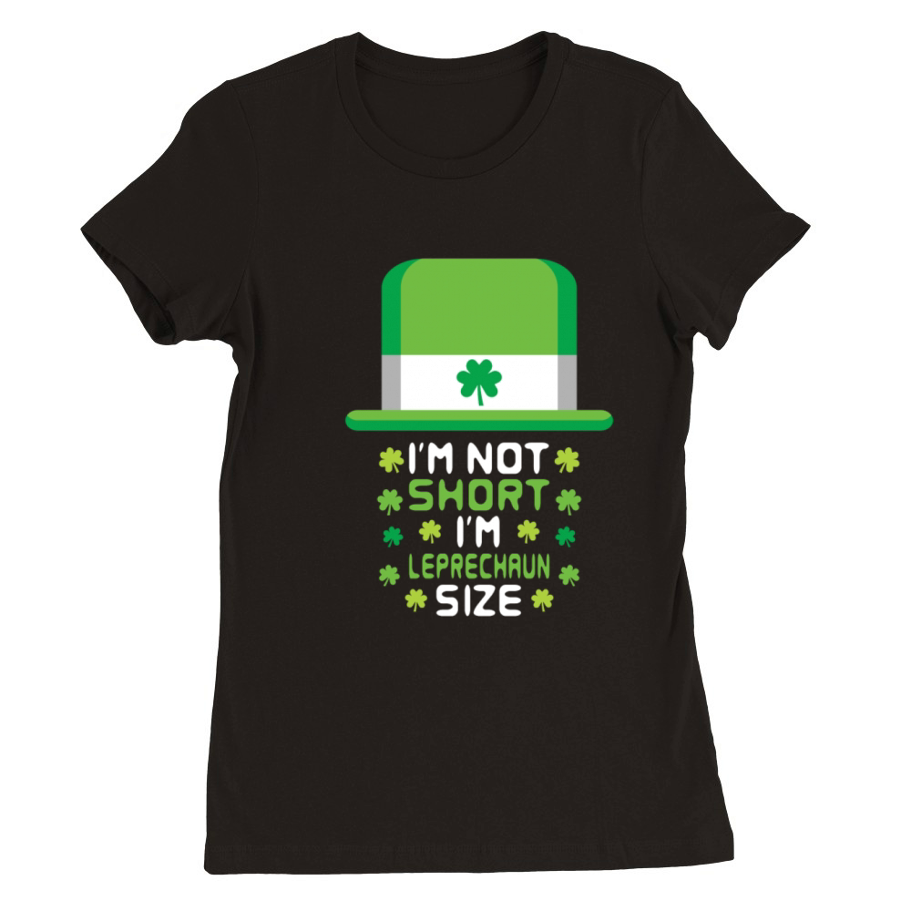 sketch I m Not Short I m Leprechaun Size Premium Womens Crewneck T-shirt