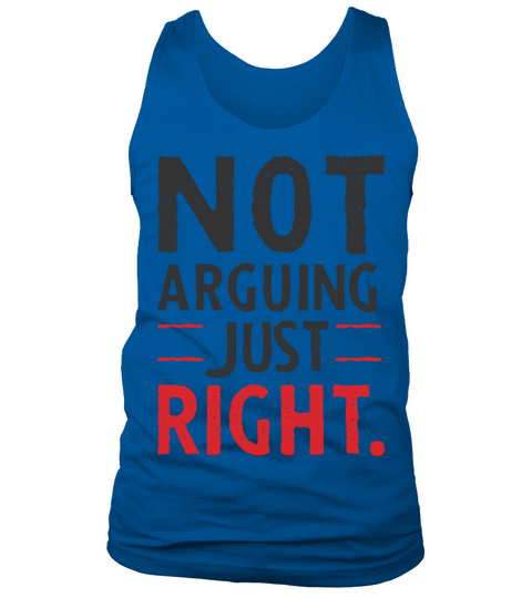 Not arguing just right Tank Top Unisex