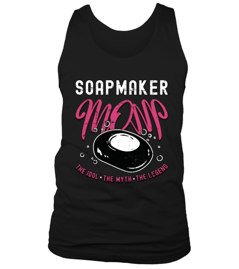Soapmaker Mom The Idol The Myth The Soapmaking Tank Top Unisex