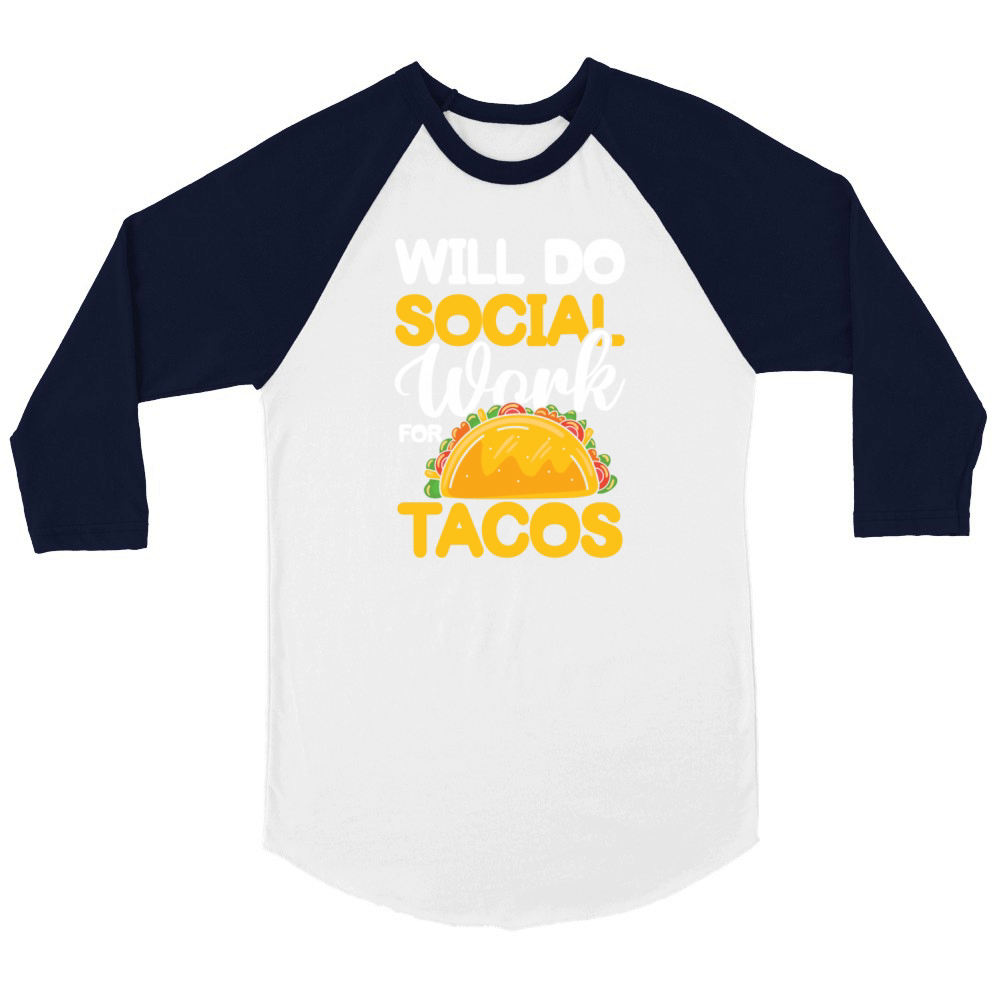 Will Do Social Work For Tacos for a Social Worker Unisex ¾ sleeve Raglan T-shirt