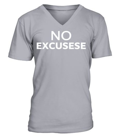 no excusese Quote Motivation Inspiration V-Neck T-shirt