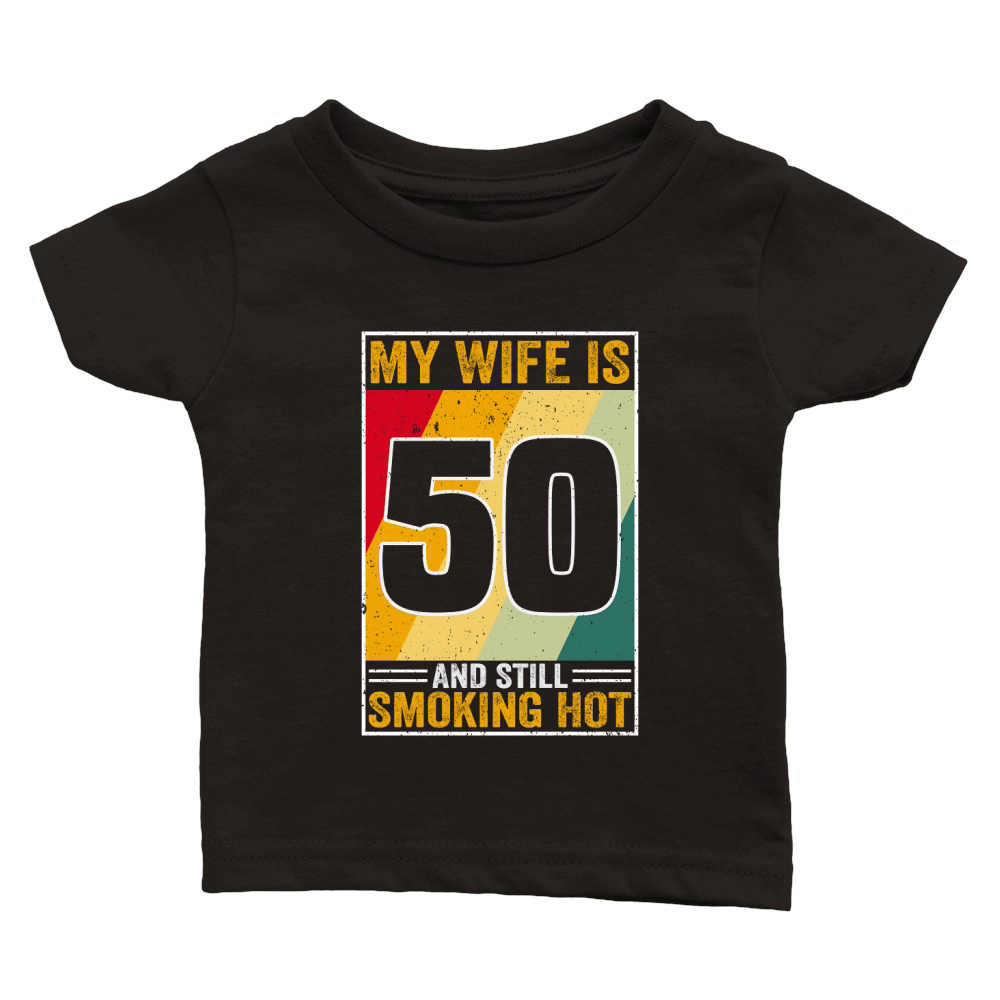 My Wife Is 50 And Still Smoking Hot Funny Wife Birthday 50th Classic Baby Crewneck T-shirt