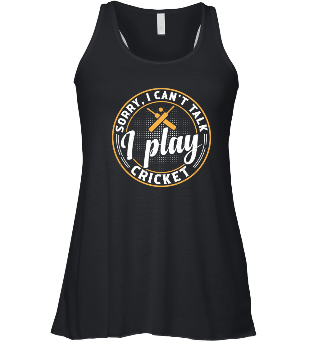 Cricketing Cricket Sport - Sorry I Cant Talk I Pl Women's Flowy Tank Top