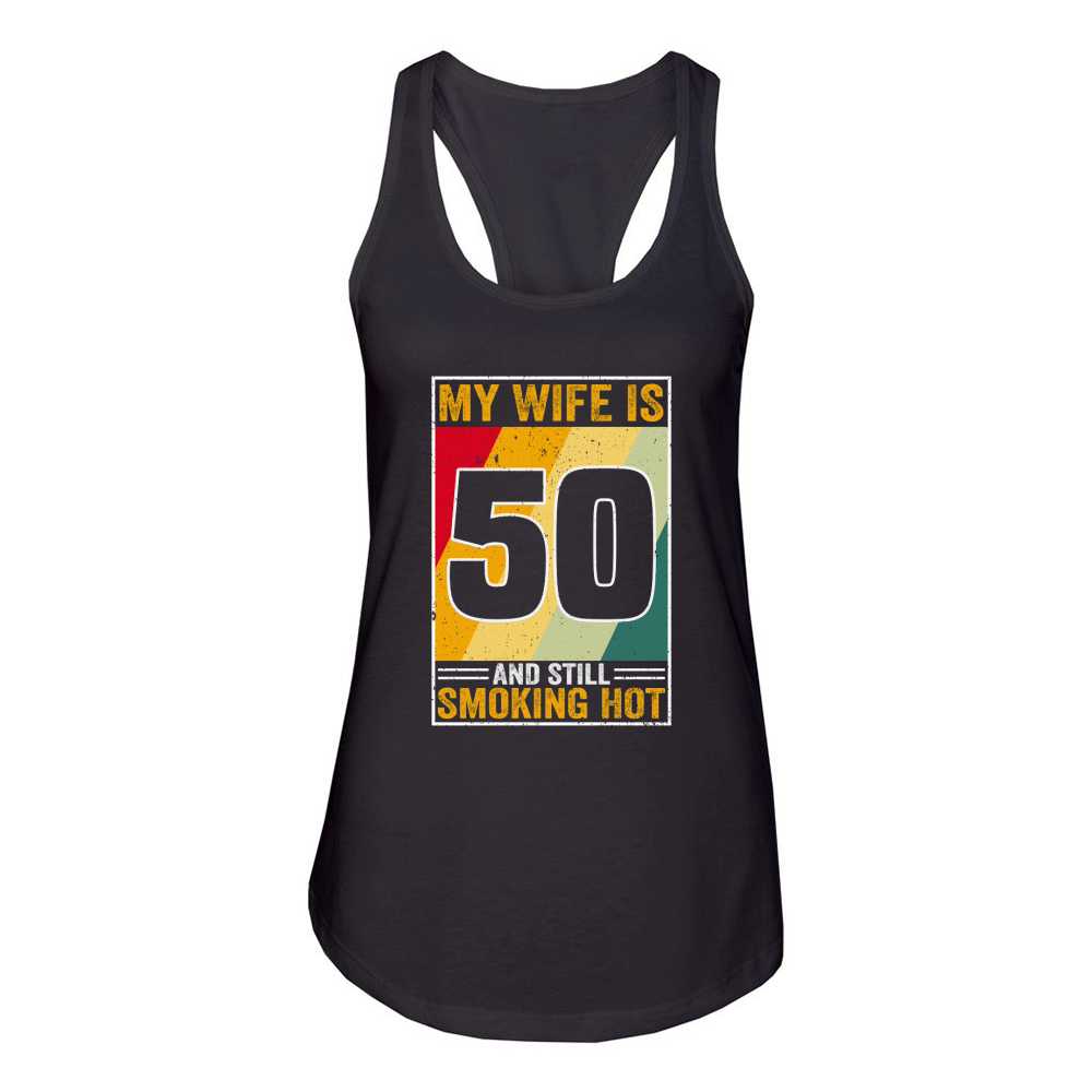 My Wife Is 50 And Still Smoking Hot Funny Wife Birthday 50th Women's Racerback Tank