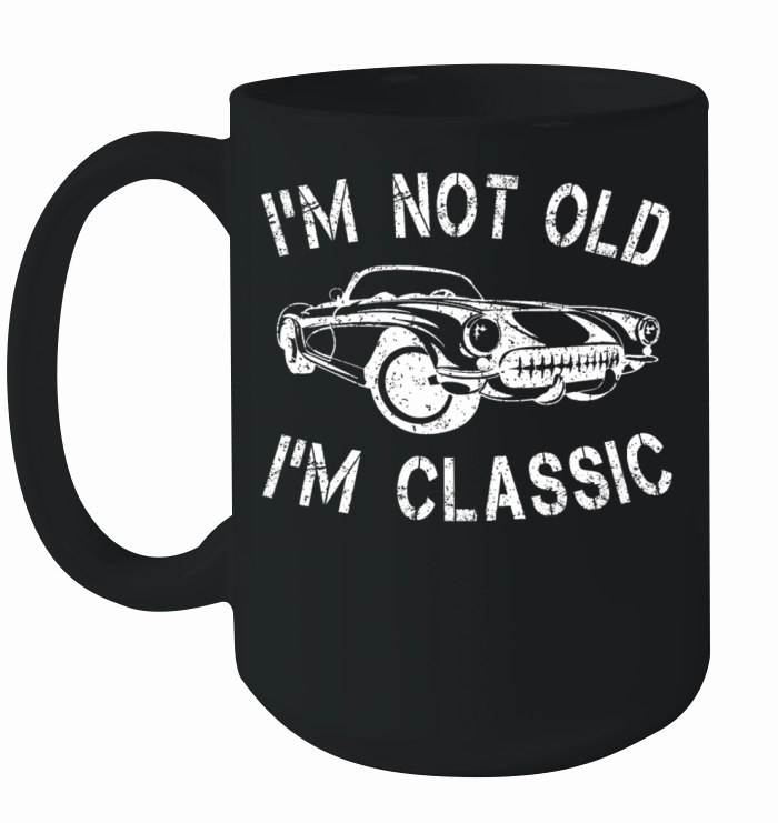 Im Not Old Im Classic Funny Car Graphic Quote Ceramic Mug