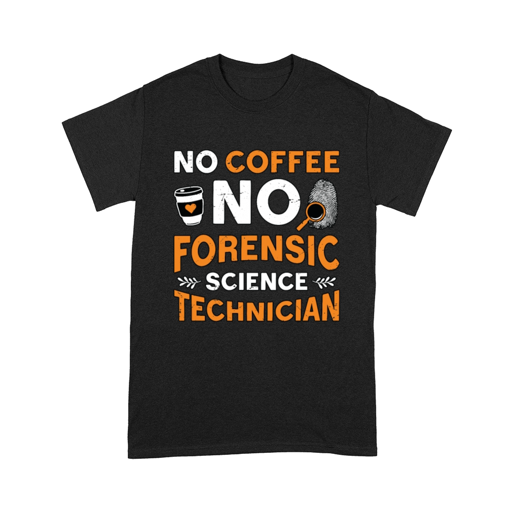 Forensic Science No Coffee Scientist Coffee Lover Comfort T-shirt