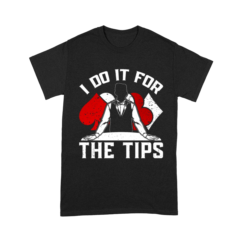 Poker Dealer I Do It For The Tips Comfort T-shirt