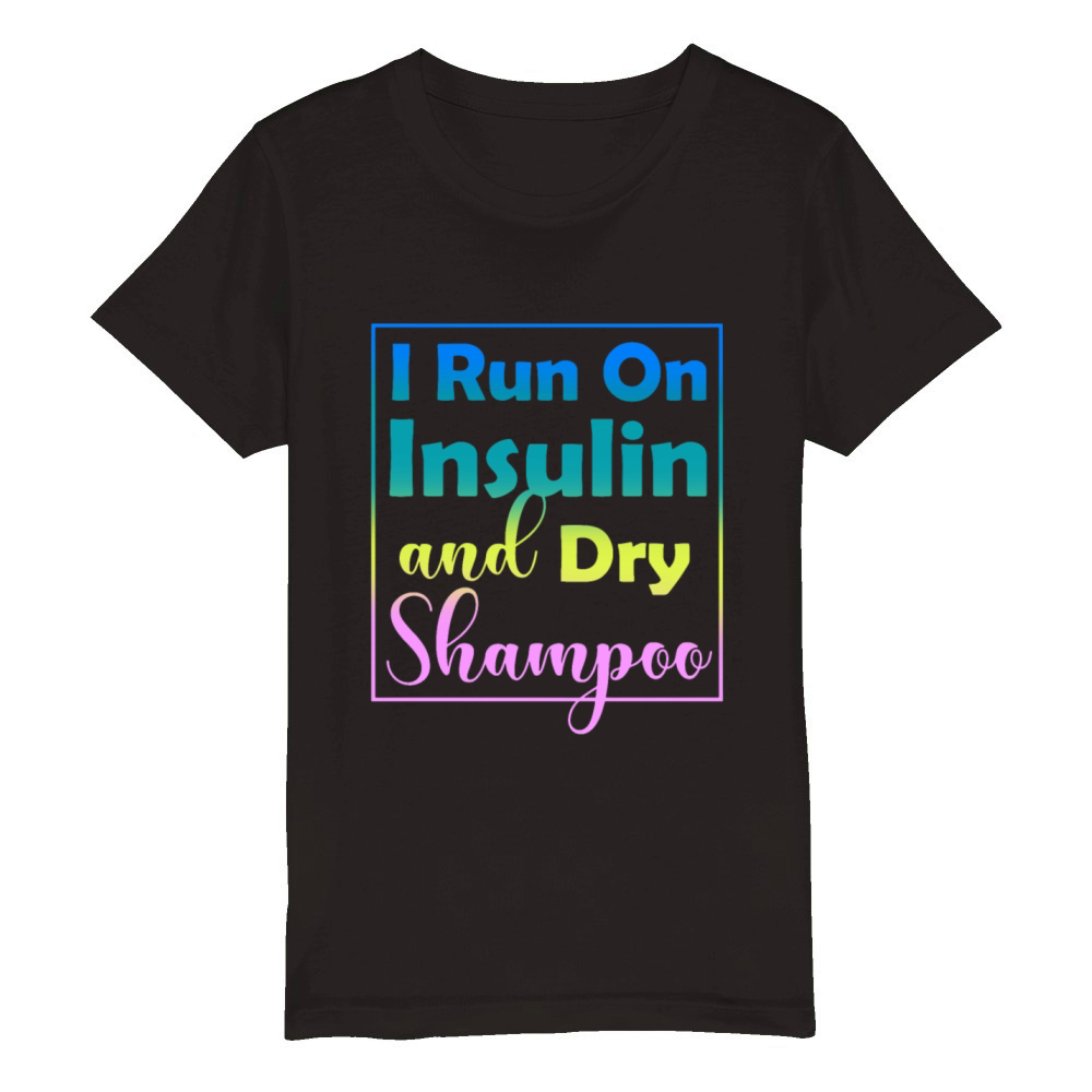 I Run On Insulin and Dry Shampoo Organic Kids Crewneck T-shirt