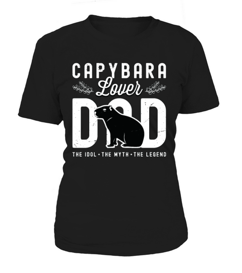 Capybara Lover Dad The Idol The Myth The Pet Owner Women's T-Shirt