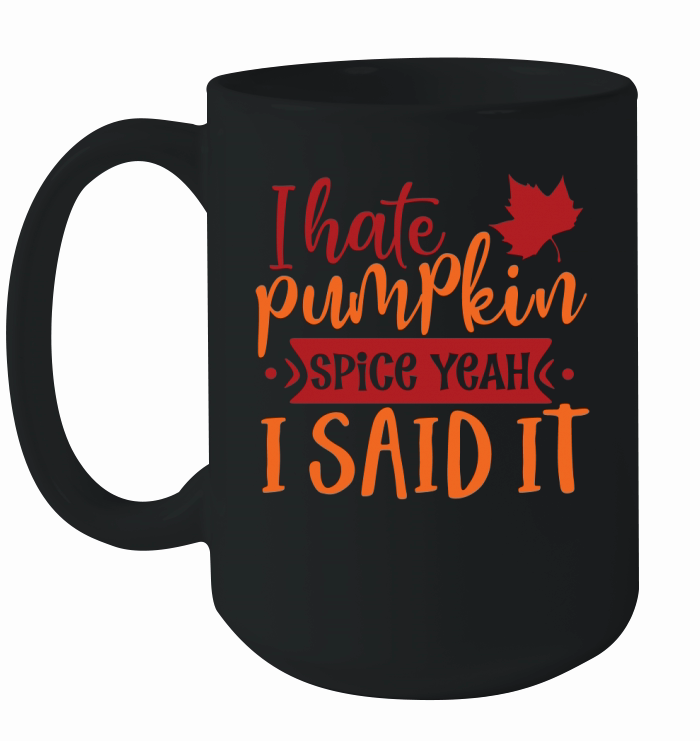 I hate pumpkin spice yeah I said it Ceramic Mug