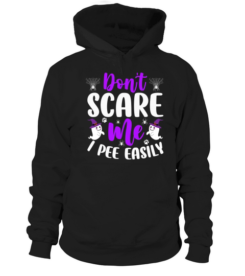 Dont Scare Me I Pee Easily Hoodie Unisex