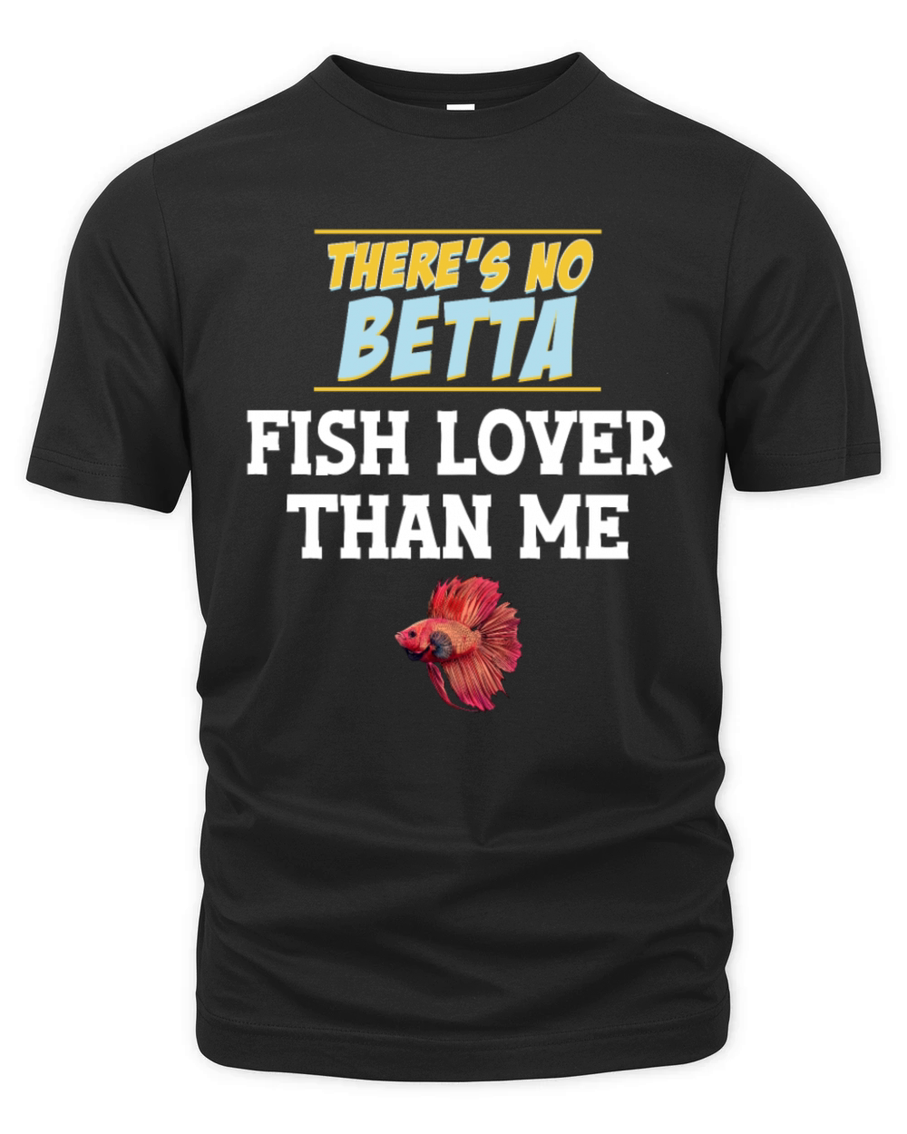 Theres No Betta Fish Lover Than Me Fishkeeping Organic Unisex T-shirt