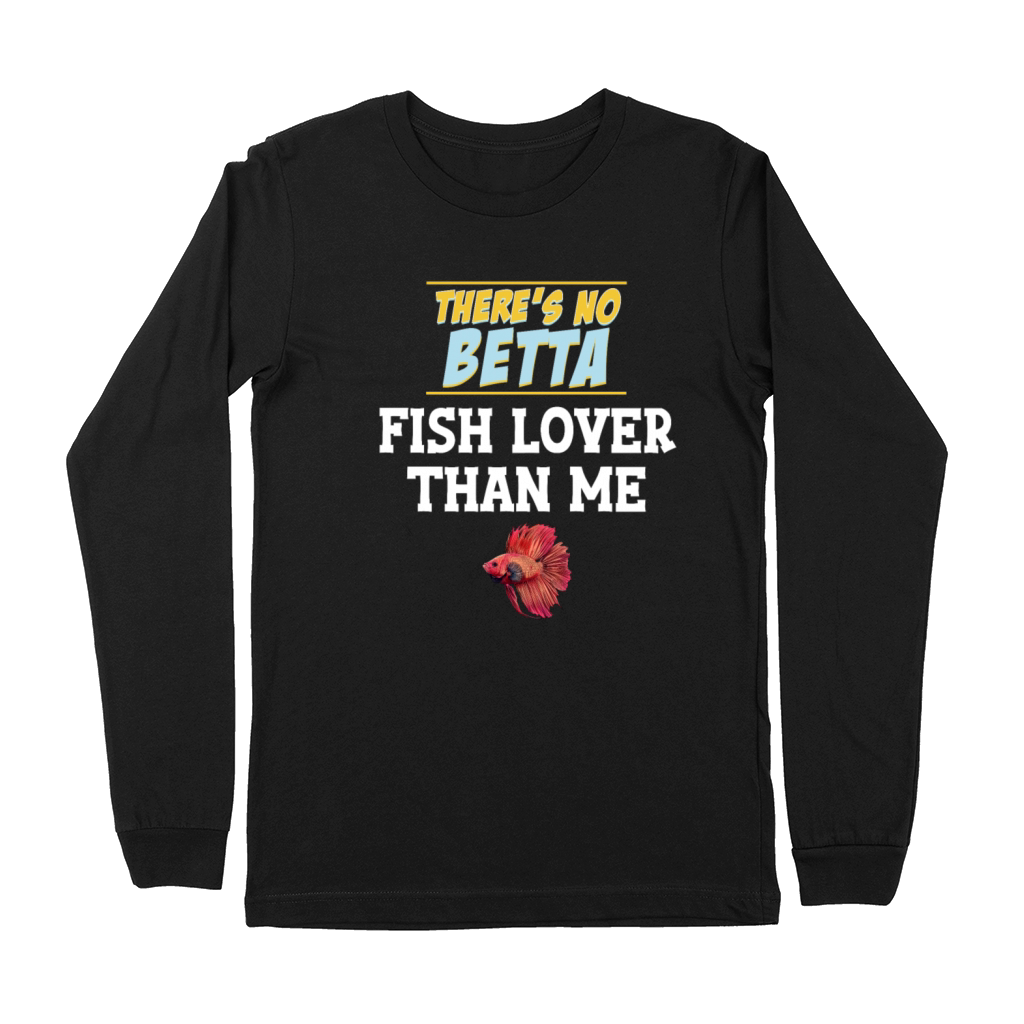 Theres No Betta Fish Lover Than Me Fishkeeping Premium Long Sleeve