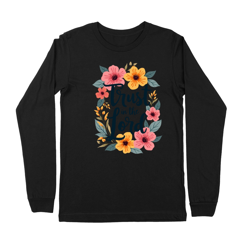 Trust In The Lord Christian Quote Flower Floral Premium Long Sleeve