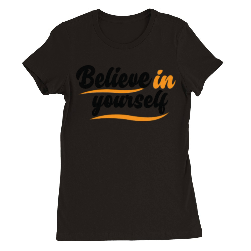Believe in Yourself Premium Womens Crewneck T-shirt
