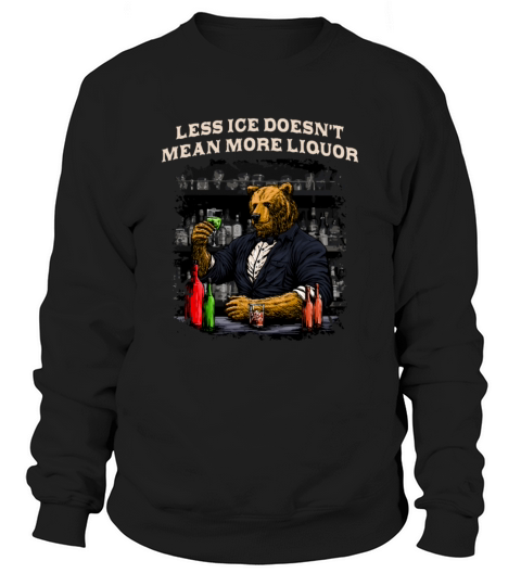 Less Ice Doesnt Mean More Liquor Bartender Sayings Sweatshirt Unisex