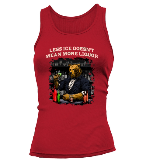 Less Ice Doesnt Mean More Liquor Bartender Sayings Tank top Woman