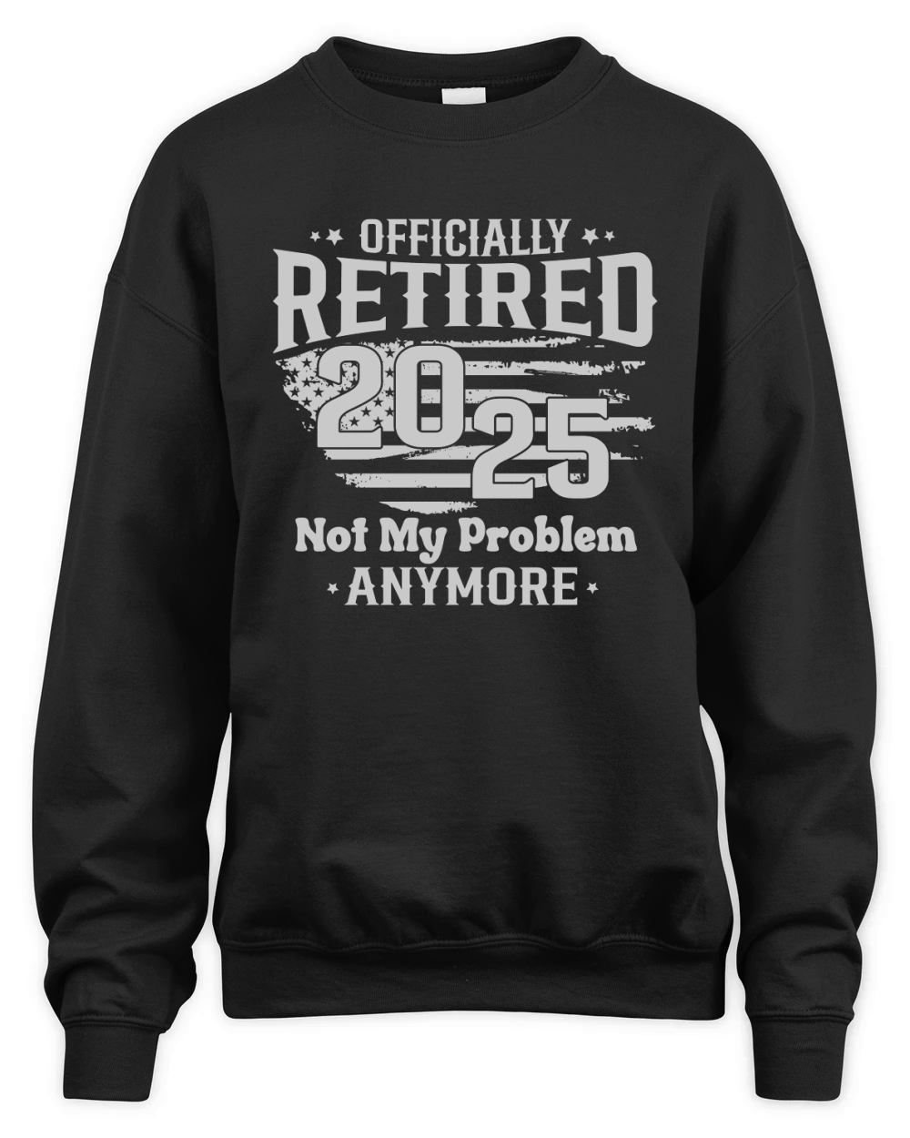 Officially Retired 2025 Not My Problem Anymore Unisex Premium Crewneck Sweatshirt