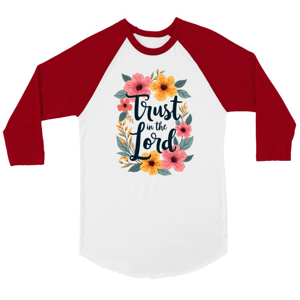 Trust In The Lord Christian Quote Flower Floral Unisex ¾ sleeve Raglan T-shirt