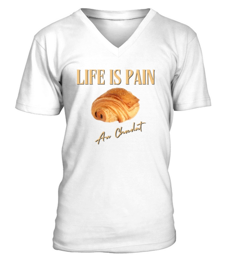 Life is pain au chocolat V-Neck T-shirt