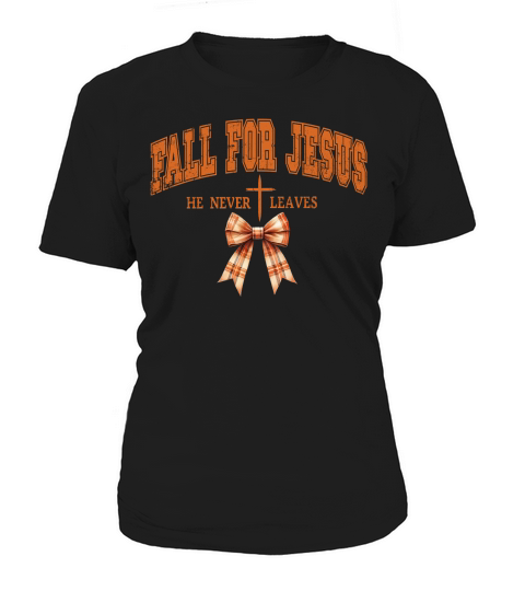 FALL FOR JESUS HE NEVER LEAVES Women's T-Shirt