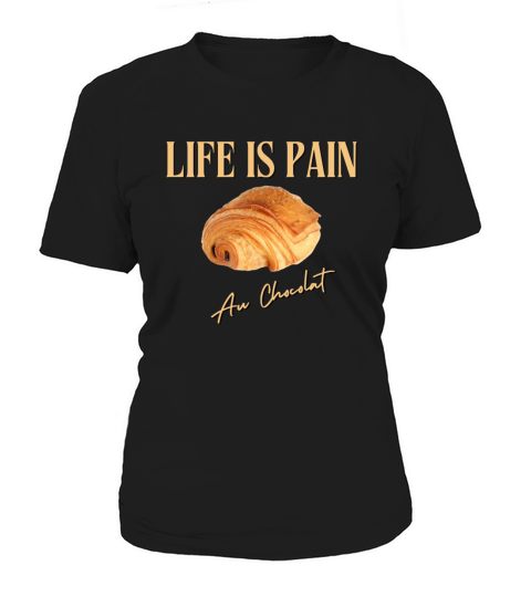 Life is pain au chocolat Women's T-Shirt