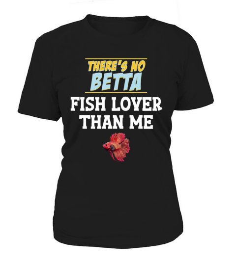Theres No Betta Fish Lover Than Me Fishkeeping Women's T-Shirt